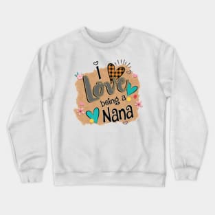 Womens I Love Being A Nana Heart Mother's Day Gift Crewneck Sweatshirt